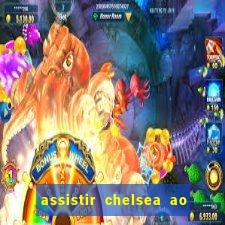 assistir chelsea ao vivo futemax